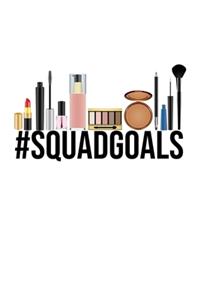 Hashtag Squad Goals #SquadGoals Makeup Meme Notebook