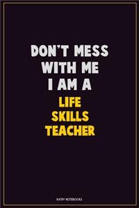 Don't Mess With Me, I Am A Life Skills Teacher