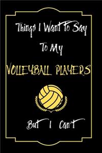 Things I Want to Say To My Volleyball Players But I Can't