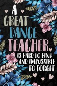 A Great Dance Teacher Is Hard To Find and Impossible To Forget Journal Notebook
