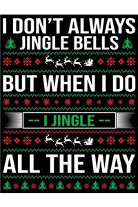 I Don't Always Jingle Bells But When I Do I Jingle All The Way
