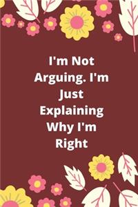 I'm Not Arguing. I'm Just Explaining Why I'm Right