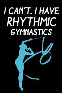 I Can't I Have Rhythmic Gymnastics