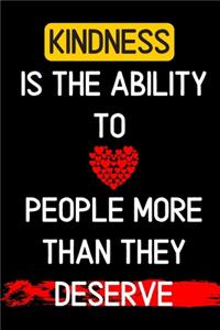 kindness is the ability to love people more than they deserve