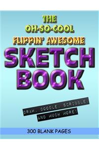 The Oh-So-Cool Flippin' Awesome Sketch Book