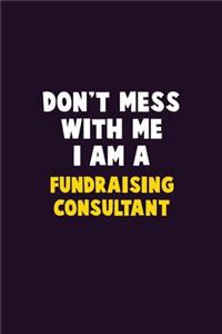 Don't Mess With Me, I Am A Fundraising Consultant