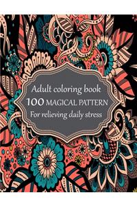 Adult coloring book 100 magical pattern for relieving daily stress