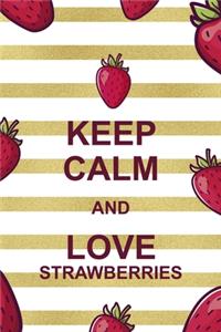 Keep Calm And Love Strawberries