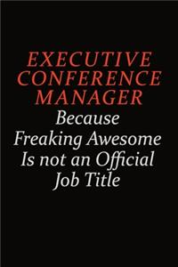 Executive Conference Manager Because Freaking Awesome Is Not An Official Job Title