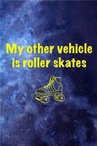 My Other Vehicle Is Roller Skates