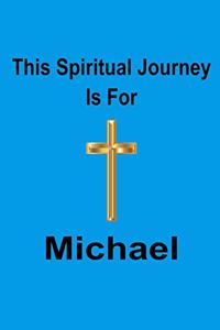 This Spiritual Journey Is For Michael