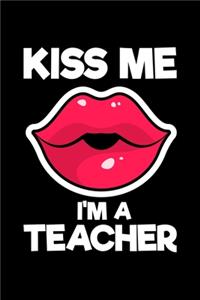 Kiss Me I'm A Teacher: Black Composition Journal Doodle Diary Notebook - Back To School Teachers Adults Moms Appreciation Gift - College Ruled Lined Pages - 6x9 120 White 