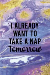 Already Want To Take A Nap Tomorrow