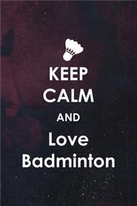 Keep Calm And Love Badminton