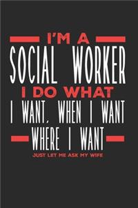 I'm a Social Worker I Do What I Want, When I Want, Where I Want. Just Let Me Ask My Wife