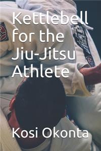 Kettlebell for the Jiu-Jitsu Athlete