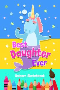 Best Daughter Ever - Unicorn Sketchbook