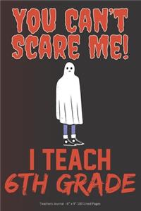 You Can't Scare Me! I Teach 6th Grade
