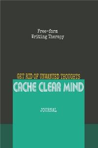Free-form Writing Therapy - Get Rid of Unwanted Thoughts Cache Clear Mind Journal