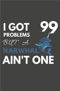 I Got 99 Problems But A Narwhal Ain't One