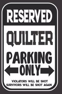 Reserved Quilter Parking Only. Violators Will Be Shot. Survivors Will Be Shot Again