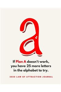 If Plan A Doesn't Work You Have 25 More Letters In The Alphabet To Try - 2020 Law Of Attraction Journal
