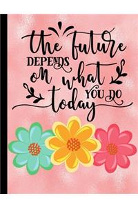 The Future Depends On What You Do Today