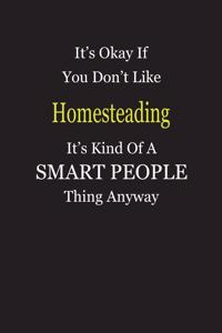 It's Okay If You Don't Like Homesteading It's Kind Of A Smart People Thing Anyway