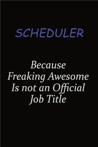 Scheduler Because Freaking Awesome Is Not An Official Job Title