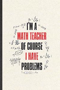 I'm a Math Teacher of Course I Have Problems
