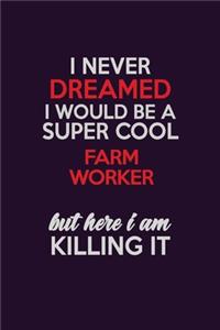 I Never Dreamed I Would Be A Super cool Farm Worker But Here I Am Killing It