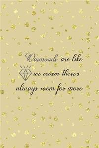 Diamonds Are Like Ice Cream There's Always Room For More