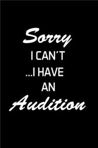 Sorry I Can't... I Have An Audition