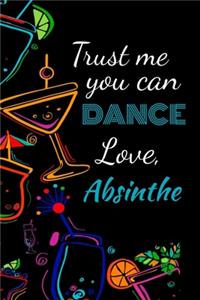 Trust me you can dance love, absinthe