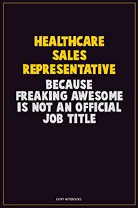 Healthcare Sales Representative, Because Freaking Awesome Is Not An Official Job Title