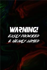 Warning! Easily Provoked & Heavily Armed