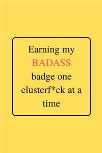 Earning my BADASS badge one clusterf*ck at a time