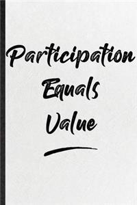 Participation Equals Value