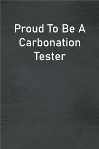 Proud To Be A Carbonation Tester