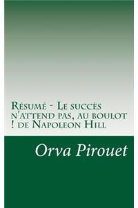 Résumé - Le succès n'attend pas, au boulot ! de Napoleon Hill