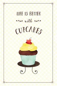 Life Is Better With Cupcakes