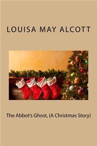 The Abbot's Ghost, (A Christmas Story)