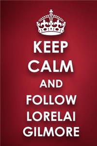 Keep Calm And Follow Lorelai Gilmore