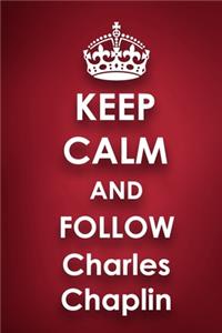 Keep Calm and Follow Charles Chaplin