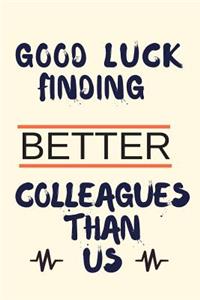 Good Luck Finding Better Colleagues Than Us