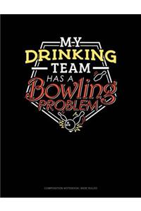 My Drinking Team Has a Bowling Problem