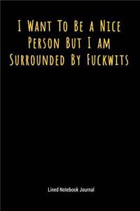 I Want to Be a Nice Person But I Am Surrounded by Fuckwits