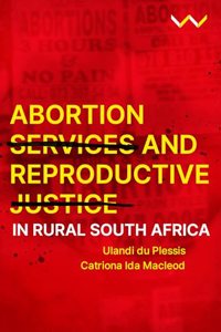 Abortion Services and Reproductive Justice in Rural South Africa