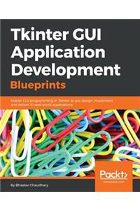 Tkinter GUI Application Development Blueprints