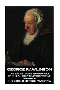 George Rawlinson - The Seven Great Monarchies of The Ancient Eastern World - Volume II